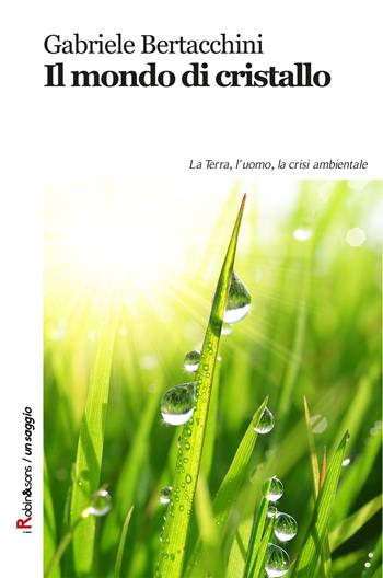 Il mondo di cristallo - Gabriele Bertacchini - Libro Robin Edizioni 2017, Robin&sons | Libraccio.it