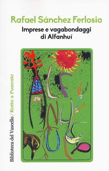 Imprese e vagabondaggi di Alfanhuì - Rafael Sanchez Ferlosio - Libro Robin 2017, Rotte a ponente | Libraccio.it