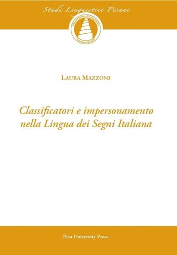 Classificatori e impersonamento nella lingua dei segni italiana. Con CD-ROM - Laura Mazzoni - Libro Pisa University Press 2013, Studi linguistici pisani | Libraccio.it