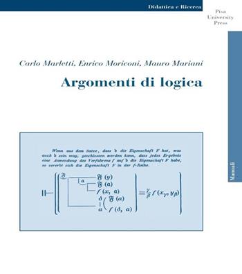 Argomenti di logica - Carlo Angelo Marletti, Enrico Moriconi, Mauro Mariani - Libro Pisa University Press 2013, Didattica e Ricerca. Manuali | Libraccio.it