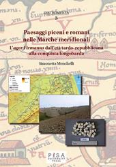 Paesaggi piceni e romani nelle Marche meridionali. L'«ager Firmanus» dall'età tardo-repubblicana alla conquista longobarda