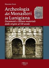 Archeologia dei monasteri in Lunigiana. Documenti e cultura materiale degli enti monastici della diocesi di Luni dalle origini al XII secolo