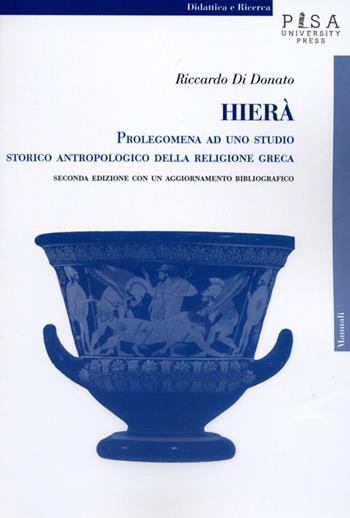 Hierà. Prolegomena ad uno studio storico antropologico della religione greca - Riccardo Di Donato - Libro Pisa University Press 2014, Didattica e Ricerca. Manuali | Libraccio.it