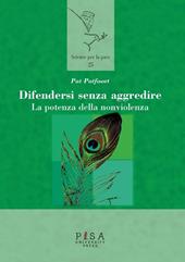 Difendersi senza aggredire. La potenza della nonviolenza