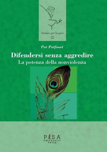 Difendersi senza aggredire. La potenza della nonviolenza - Pat Patfoort - Libro Pisa University Press 2013, Scienze per la Pace | Libraccio.it