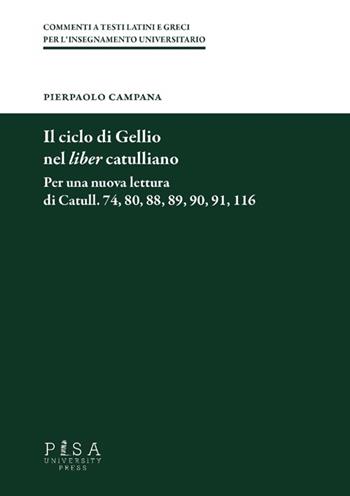 Il ciclo di Gellio nel liber catullianio. Per una nuova lettura di Catull. 74, 80, 88, 89, 90, 91, 116 - Pierpaolo Campana - Libro Pisa University Press 2013, Commenti a testi latini e greci | Libraccio.it