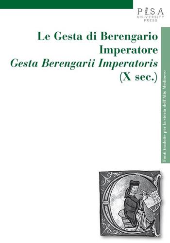 Le gesta di Berengario imperatore. «Gesta Berengarii Imperatoris» (X sec.)  - Libro Pisa University Press 2013, Fonti tradotte per la storia dell'Alto Medioevo | Libraccio.it