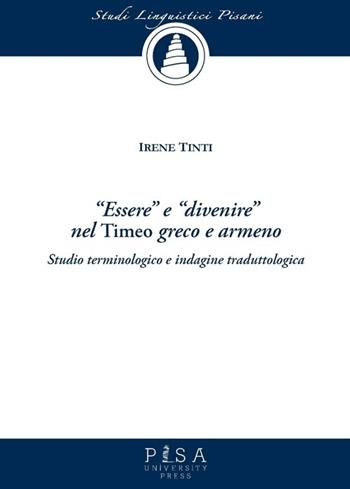 «Essere» e «divenire» nel «Timeo» greco e armeno. Studio terminologico e indagine traduttologica - Irene Tinti - Libro Pisa University Press 2013, Studi linguistici pisani | Libraccio.it