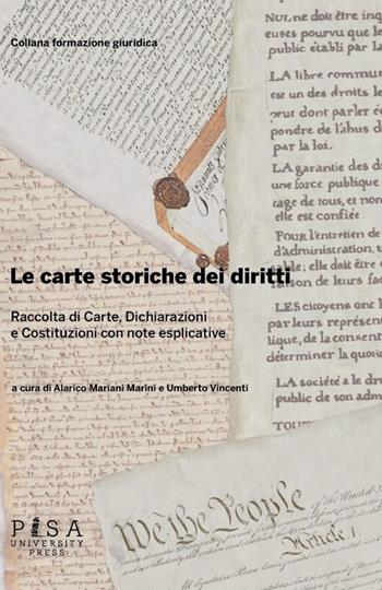 Le carte storiche dei diritti. Raccolta di carte, dichiarazioni e costituzioni con note esplicative  - Libro Pisa University Press 2013, Formazione giuridica | Libraccio.it