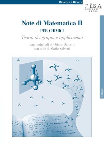 Note di matematica II per chimici. Teoria dei gruppi e applicazioni - Oriano Salvetti - Libro Pisa University Press 2013, Didattica e Ricerca. Manuali | Libraccio.it