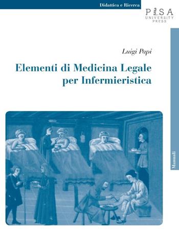 Elementi di medicina legale per infermieristica - Luigi Papi - Libro Pisa University Press 2013, Didattica e Ricerca. Manuali | Libraccio.it