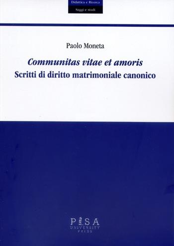 Communitas vitae et amoris. Scritti di diritto matrimoniale canonico - Paolo Moneta - Libro Pisa University Press 2013, Didattica e Ricerca. Saggi e studi | Libraccio.it