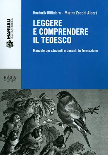 Leggere e comprendere il tedesco. Manuale per studenti e docenti in formazione - Hardarik Blühdorn, Marina Foschi Albert - Libro Pisa University Press 2014, Didattica e Ricerca. Manuali | Libraccio.it