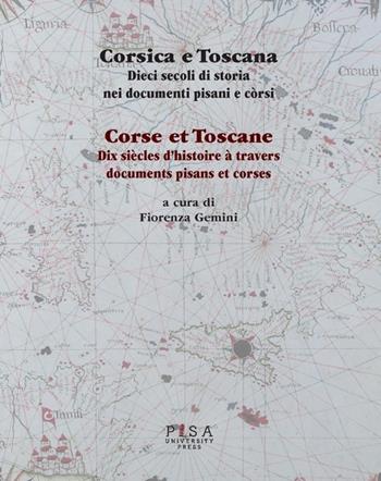 Corsica e Toscana. Dieci secoli di storia nei documenti pisani e corsi. Ediz. italiana e francese  - Libro Pisa University Press 2013 | Libraccio.it