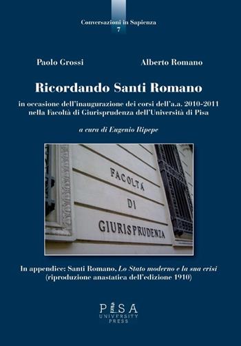 Ricordando Santi Romano in occasione dell'inagurazione dei corsi dell'a.a. 2010-2011 nella Facoltà di giurisprudenza dell'Università di Pisa - Paolo Grossi, Alberto Romano - Libro Pisa University Press 2014, Conversazioni in Sapienza | Libraccio.it