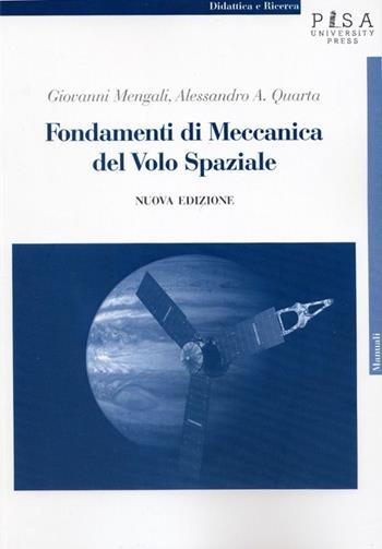 Fondamenti di meccanica del volo spaziale - Giovanni Mengali, Alessandro A. Quarta - Libro Pisa University Press 2014, Didattica e Ricerca. Manuali | Libraccio.it