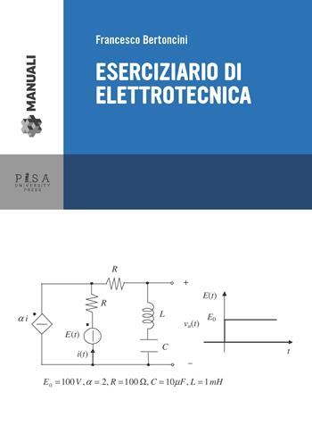 Eserciziario di elettrotecnica - Francesco Bertoncini - Libro Pisa University Press 2014, Didattica e Ricerca. Manuali | Libraccio.it