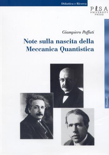 Note sulla nascita della meccanica quantistica - Giampiero Paffuti - Libro Pisa University Press 2014, Didattica e Ricerca. Manuali | Libraccio.it