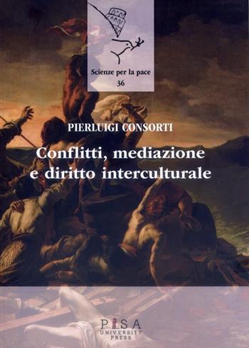 Conflitti, mediazione e diritto interculturale - Pierluigi Consorti - Libro Pisa University Press 2014, Scienze per la Pace | Libraccio.it