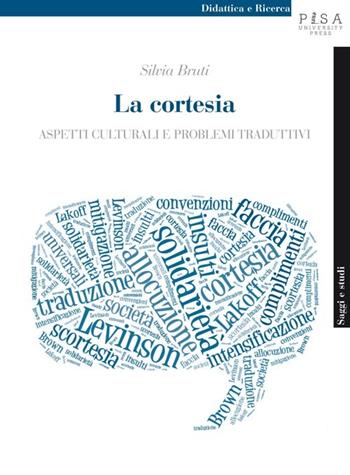 La cortesia. Aspetti culturali e problemi traduttivi - Silvia Bruti - Libro Pisa University Press 2014, Didattica e Ricerca. Saggi e studi | Libraccio.it