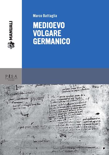 Medioevo volgare germanico - Marco Battaglia - Libro Pisa University Press 2014, Manuali | Libraccio.it