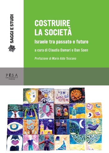 Costruire la società. Israele tra passato e futuro  - Libro Pisa University Press 2014, Saggi e studi | Libraccio.it