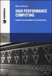 High performance computing. Parallel processing models and architectures - Marco Vanneschi - Libro Pisa University Press 2014, Manuali | Libraccio.it