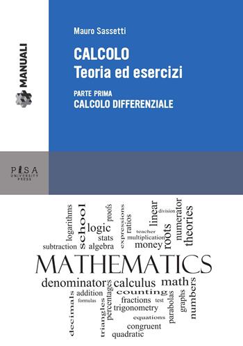Calcolo. Teoria ed esercizi. Vol. 1: Calcolo differenziale. - Mauro Sassetti - Libro Pisa University Press 2015, Manuali | Libraccio.it