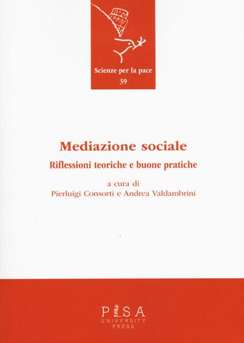 Mediazione sociale. Riflessioni teoriche e buone pratiche  - Libro Pisa University Press 2015, Scienze per la Pace | Libraccio.it