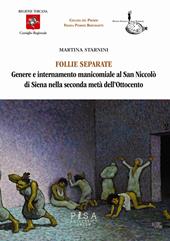 Follie separate. Genere e internamento manicomiale al San Niccolò di Siena nella seconda metà dell'Ottocento