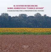 Il centro di ricerche agro-ambientali «Enrico Avanzi». L'agricoltura per la prosperità del futuro