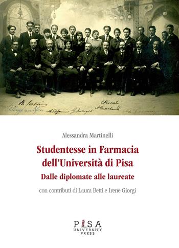 Studentesse in farmacia dell'università di Pisa. Dalle diplomate alle laureate - Alessandra Martinelli - Libro Pisa University Press 2015, Studi di genere e pari opportunità | Libraccio.it