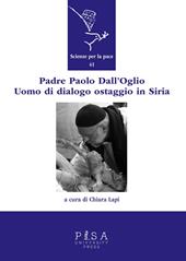 Padre Paolo Dall'Oglio. Un uomo di dialogo ostaggio in Siria