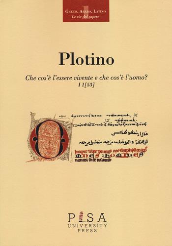 Che cos'è l'essere vivente e che cos'è l'uomo?. Testo greco a fronte - Plotino - Libro Pisa University Press 2015, Greco, arabo, latino. Le vie del sapere | Libraccio.it