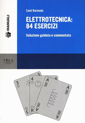 Elettrotecnica: 84 esercizi. Soluzione guidata e commentata - Sami Barmada - Libro Pisa University Press 2016, Manuali | Libraccio.it