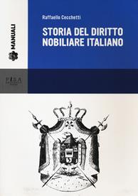 Storia del diritto nobiliare italiano - Raffaello Cecchetti - Libro Pisa University Press 2022, Manuali | Libraccio.it