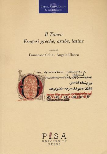 Il Timeo. Esegesi greche, arabe, latine  - Libro Pisa University Press 2017, Greco, arabo, latino. Le vie del sapere | Libraccio.it