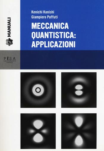 Meccanica quantistica: applicazioni. Con CD-ROM - Kenichi Konishi, Giampiero Paffuti - Libro Pisa University Press 2016, Manuali | Libraccio.it