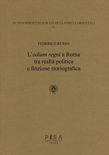 L' «odium regni» a Roma tra realtà politica e finzione storiografica - Federico Russo - Libro Pisa University Press 2016, Nuova biblioteca di studi classici e orientali | Libraccio.it