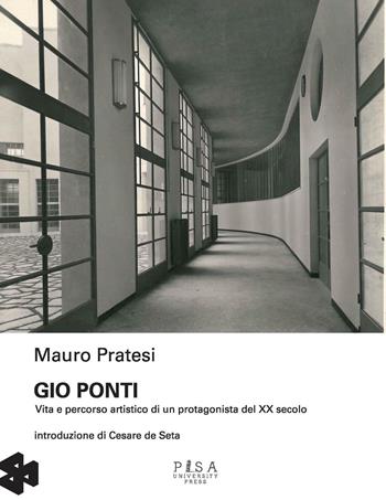 Gio Ponti. Vita e percorso artistico di un protagonista del XX secolo. Ediz. illustrata - Mauro Pratesi - Libro Pisa University Press 2016 | Libraccio.it