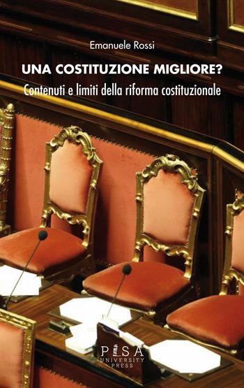 Una costituzione migliore? Contenuti e limiti della riforma costituzionale - Emanuele Rossi - Libro Pisa University Press 2016 | Libraccio.it