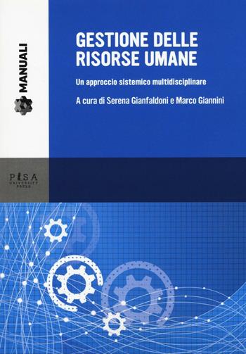 Gestione delle risorse umane. Un approccio sistemico multidisciplinare  - Libro Pisa University Press 2016, Manuali | Libraccio.it