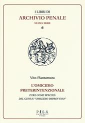 L'omicidio preterintenzionale. Pure come species del genus «omicidio improvviso»