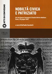 Nobiltà civica e patriziato. Atti del quarto Convegno di studi di diritto nobiliare (Roma, 26 giugno 2015)