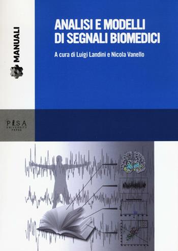 Analisi e modelli di segnali biomedici. Con CD-ROM  - Libro Pisa University Press 2017, Manuali | Libraccio.it