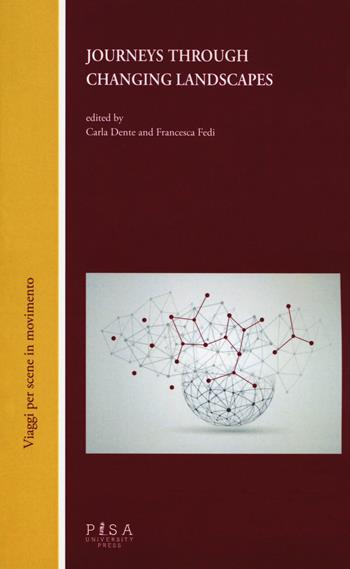 Journey through changing landscapes. Literature, language, culture and their transnational dislocations  - Libro Pisa University Press 2018, Viaggi per scene in movimento | Libraccio.it
