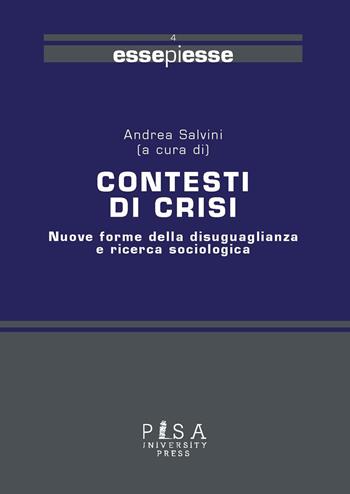 Contesti di crisi. Nuove forme della disuguaglianza e ricerca sociologica  - Libro Pisa University Press 2019, Essepiesse | Libraccio.it