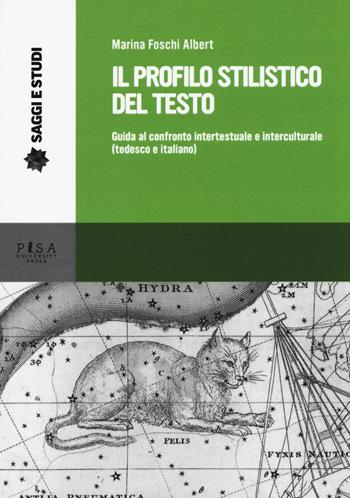 Il profilo stilistico del testo. Guida al confronto intertestuale e interculturale (tedesco e italiano) - Marina Foschi Albert - Libro Pisa University Press 2017, Saggi e studi | Libraccio.it