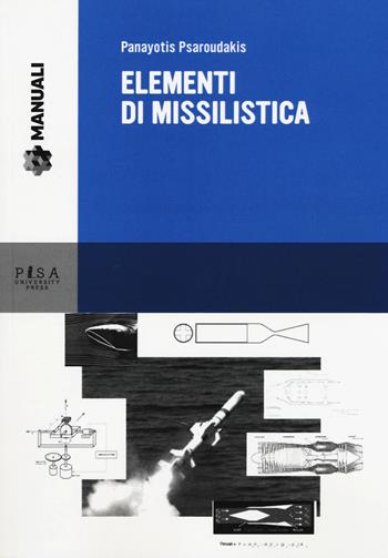 Elementi di missilistica - Panayotis Psaroudakis - Libro Pisa University Press 2017, Manuali | Libraccio.it