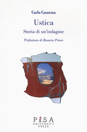 Ustica. Storia di un'indagine - Carlo Casarosa - Libro Pisa University Press 2017 | Libraccio.it